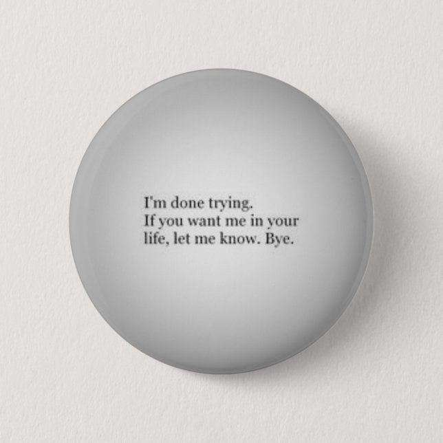Ich bin damit fertig, Zitate auszuprobieren, ferti Button (Vorderseite)