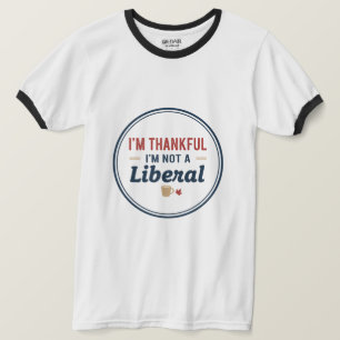 Ich bin dankbar, dass ich kein Liberaler bin T-Shirt