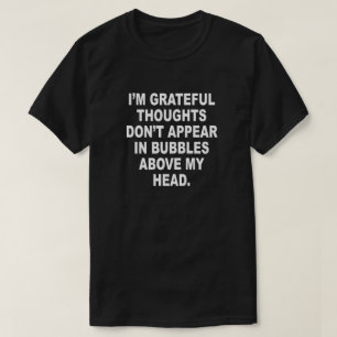 Ich bin DANKBARE GEDANKEN ERSCHEINE NICHT IN DEN T-Shirt