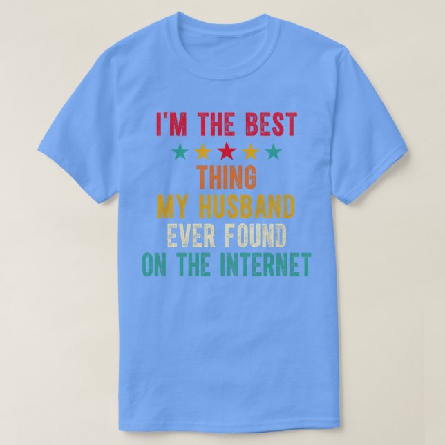 Ich bin das Beste, was ich je im Internet gefunden T-Shirt (Design vorne)
