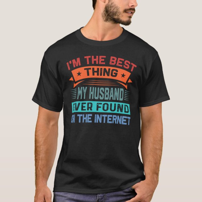 Ich bin das Beste, was mein Mann je gefunden hat T-Shirt (Vorderseite)
