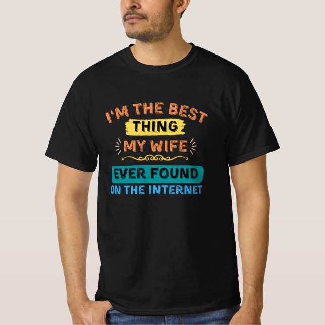 Ich bin das Beste, was meine Ehefrau gefunden hat, T-Shirt (Vorderseite)