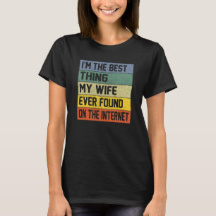 Ich bin das Beste, was meine Ehefrau je im Interne T-Shirt