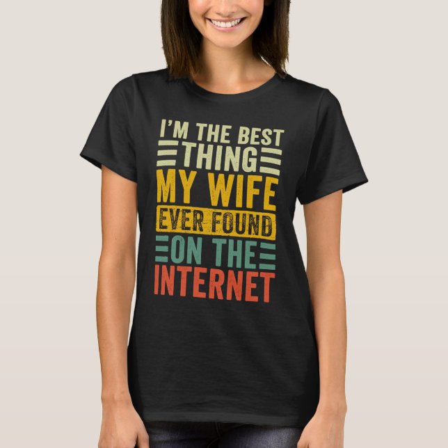 Ich bin das Beste, was meine Ehefrau je im Interne T-Shirt (Vorderseite)