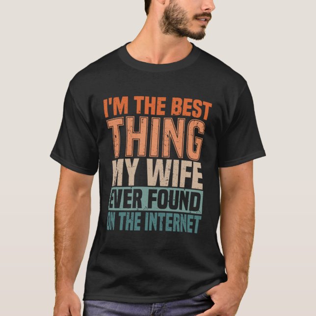 Ich bin das Beste, was meine Ehefrau je im Interne T-Shirt (Vorderseite)