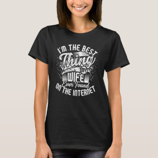 Ich bin das Beste, was meine Ehefrau je im Interne T-Shirt