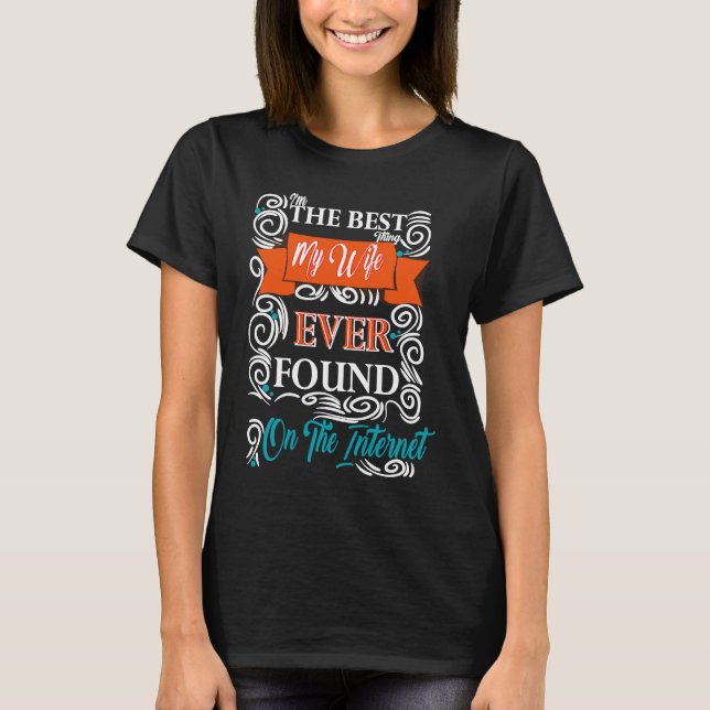 Ich bin das Beste, was meine Ehefrau je im Interne T-Shirt (Vorderseite)