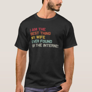 Ich bin das Beste, was meine Ehefrau je im Interne T-Shirt