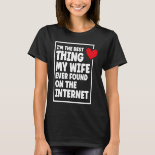 Ich bin das Beste, was meine Ehefrau je im Interne T-Shirt