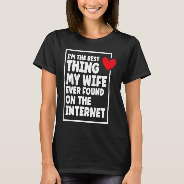 Ich bin das Beste, was meine Ehefrau je im Interne T-Shirt (Vorderseite)