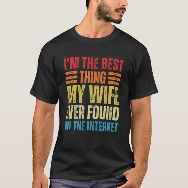Ich bin das Beste, was meine Ehefrau je im Interne T-Shirt (Vorderseite)