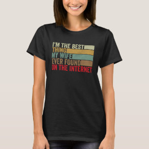 Ich bin das Beste, was meine Ehefrau je im Interne T-Shirt