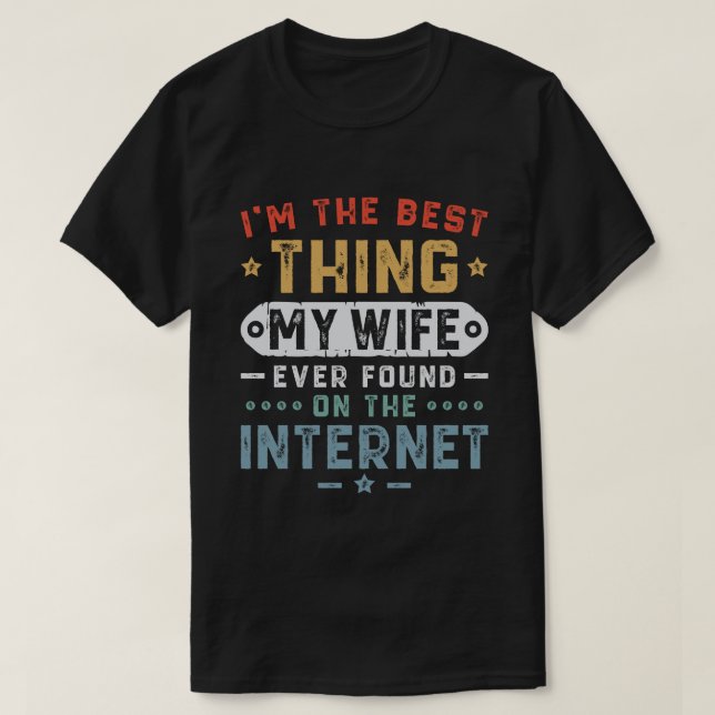 Ich bin das Beste, was meine Ehefrau je im Interne T-Shirt (Design vorne)