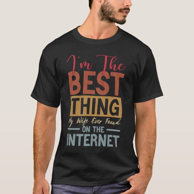 Ich bin das Beste, was meine Ehefrau je im Interne T-Shirt (Vorderseite)