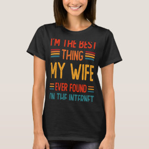 Ich bin das Beste, was meine Ehefrau je im Interne T-Shirt