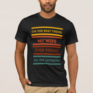 Ich bin das Beste, was meine Frau je gefunden hat T-Shirt