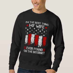 Ich bin das Beste, was meine Frau je im Internet g Sweatshirt