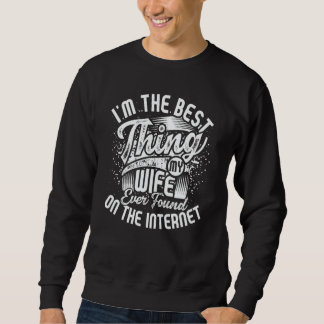 Ich bin das Beste, was meine Frau je im Internet g Sweatshirt