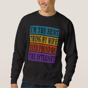 Ich bin das Beste, was meine Frau jemals im Intern Sweatshirt