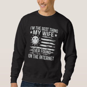 Ich bin das Beste, was meine Frau jemals im Intern Sweatshirt