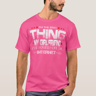 ICH Bin Das Beste, Was Meine Freundin Je Auf Dem T-Shirt