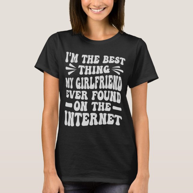 Ich bin das Beste, was meine Freundin je auf der W T-Shirt (Vorderseite)