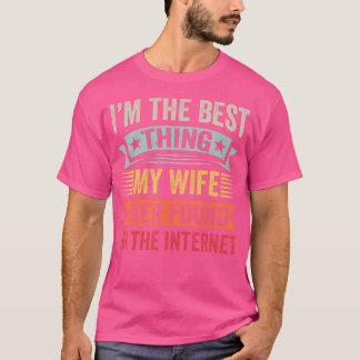 ICH BIN DAS Beste, was meiner Frau je im Internet T-Shirt