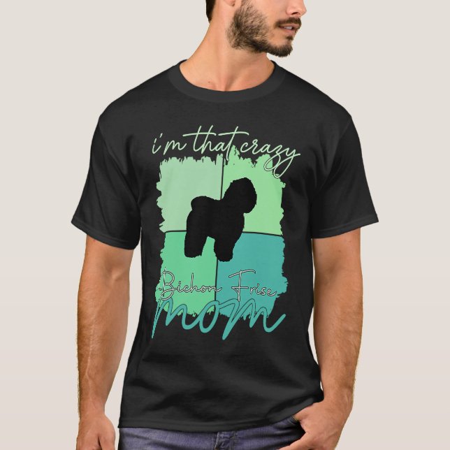 Ich bin das Crazy Bichon Frise Mama T-Shirt (Vorderseite)