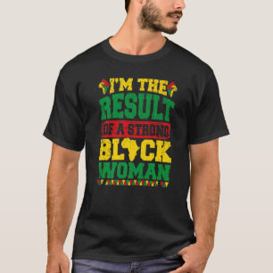 Ich bin das Ergebnis einer starken schwarzen Frau T-Shirt