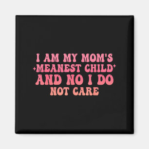 Ich bin das gemeinste Kind meiner Mutter und nein, Magnet