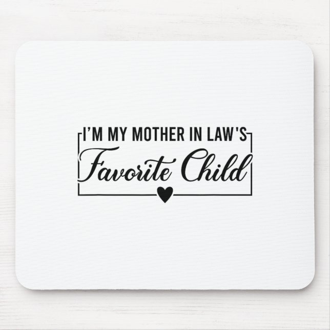 Ich bin das Lieblingskind meiner Schwiegermutter,  Mousepad (Vorne)