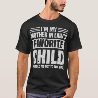 ICH bin das Lieblingskind meiner Schwiegermutter - T-Shirt