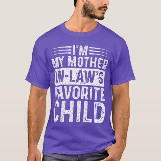 Ich bin das Lieblingskind meines Schwiegermutters  T-Shirt