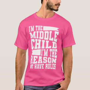 Ich bin das mittlere Kind, weil wir Regeln haben T-Shirt