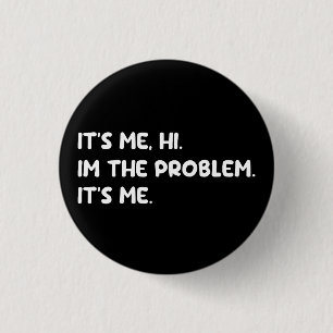 Ich bin das Problem-Funny-Zitat Button
