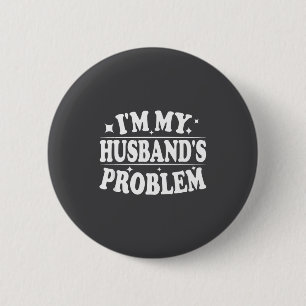 Ich bin das Problem meines Mannes Lustiger Ehefrau Button