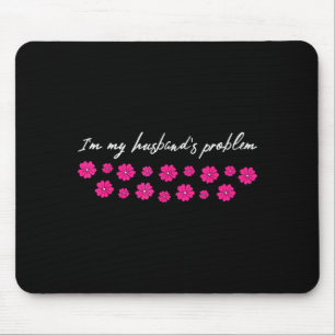 Ich bin das Problem meines Mannes Lustiger Spruch Mousepad