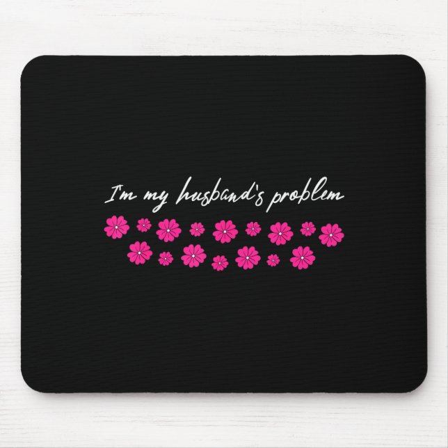 Ich bin das Problem meines Mannes Lustiger Spruch  Mousepad (Vorne)