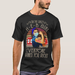 Ich bin das verrückte HEB Girl, das dich alle vor T-Shirt