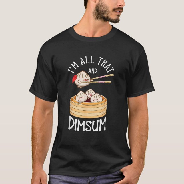 Ich bin, dass Dim Sum Funny chinesischen Lebensmit T-Shirt (Vorderseite)
