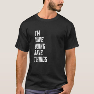 Ich bin Dave, der Dave-Dinge tut 4 T-Shirt