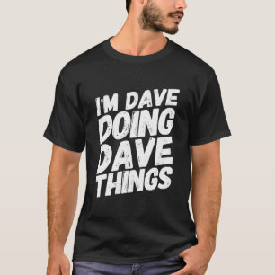 Ich bin Dave, der etwas Dave macht, Personalisiert T-Shirt
