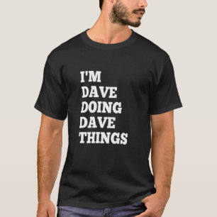 Ich bin Dave und mache Dave Sachen 18 T-Shirt