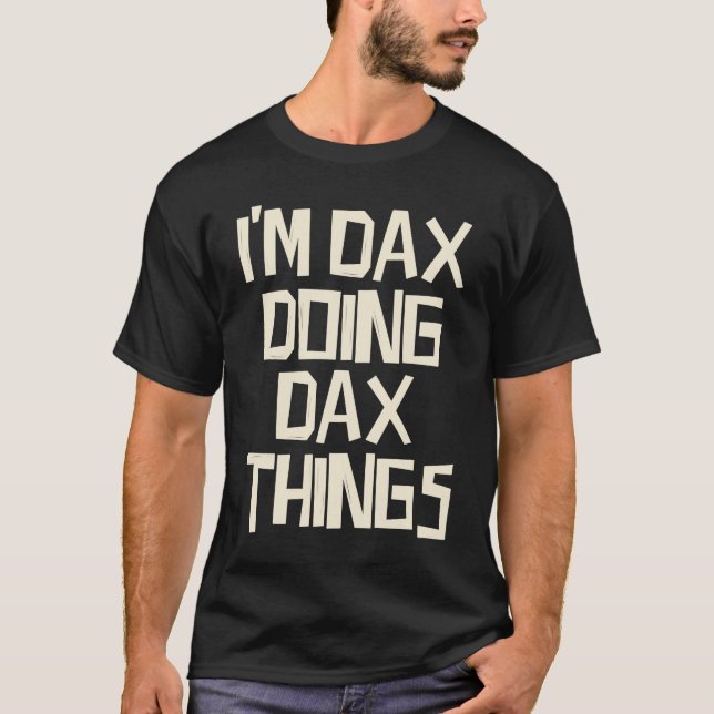 Ich bin Dax und mache Dax-Dinge T-Shirt (Vorderseite)