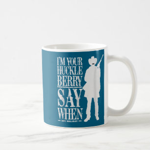 Ich bin dein Huckleberry, sag wann - Cowboy-Zitat  Kaffeetasse