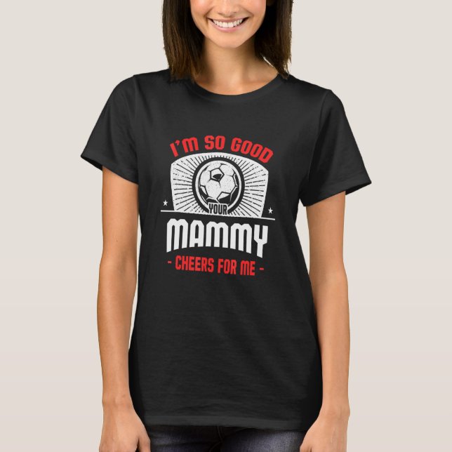 Ich bin dein Mammy-Cheers für den Me Soccer Player T-Shirt (Vorderseite)