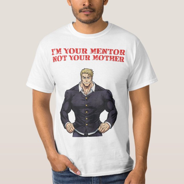 ICH BIN DEIN MENTOR, NICHT DEINE MUTTER T-Shirt (Vorderseite)