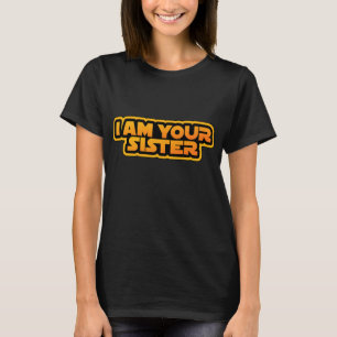 Ich bin deine Familie, ich bin deine Schwester T-Shirt