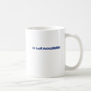 Ich bin deine Huckleberry Kaffeetasse