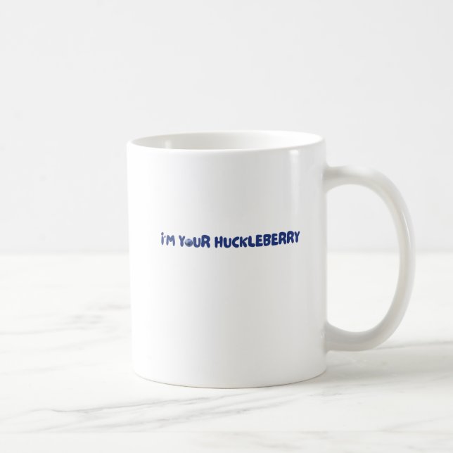 Ich bin deine Huckleberry Kaffeetasse (Rechts)